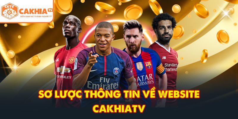CakhiaTV – Kênh trực tiếp bóng đá HD đẳng cấp cực đỉnh 2 Sơ lược thông tin về website CakhiaTV
